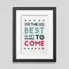The best is yet to come' Framed poster